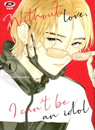 Fumetto - Without love i can't be an idol n.1